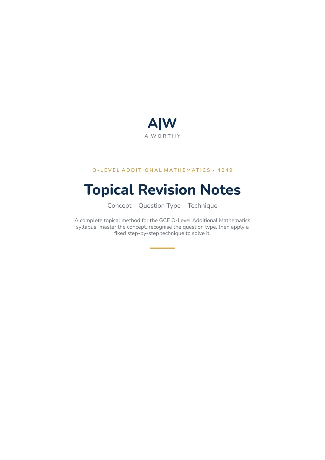 Cover of the A-Worthy Topical Revision Notes for O-Level Additional Mathematics 4049, subtitled Concept, Question Type, Technique: a complete topical method for the syllabus — master the concept, recognise the question type, then apply a fixed step-by-step technique